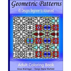 Geometric Patterns Coloring Book: 45 Designs Beginner to Advanced Paperback, Createspace Independent Publishing Platform