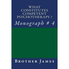 What Constitutes Competent Psychotherapy ?: Monograph # 4 Paperback, Createspace