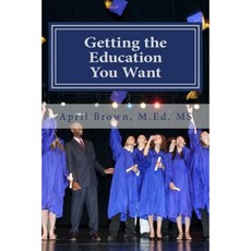 Getting the Education You Want Paperback, Createspace Independent Publishing Platform
