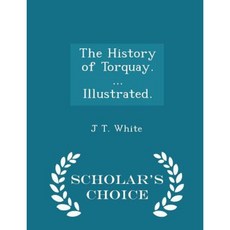 The History of Torquay. ... Illustrated. - Scholar's Choice Edition Paperback