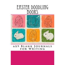 Easter Doodling Books: 6x9 Blank Journals for Writing Paperback, Createspace Independent Publishing Platform