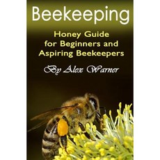 Beekeeping: Honey Guide for Beginners and Aspiring Beekeepers Paperback, Createspace Independent Publishing Platform