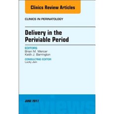 Delivery in the Periviable Period an Issue of Clinics in Perinatology Hardcover, Elsevier