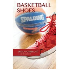 Basketball Shoes Weekly Planner 2017: 16 Month Calendar Paperback, Createspace Independent Publishing Platform