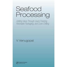 Seafood Processing: Adding Value Through Quick Freezing Retortable Packaging and Cook-Chilling Hardcover, CRC Press