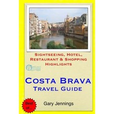Costa Brava Travel Guide: Sightseeing Hotel Restaurant & Shopping Highlights Paperback, Createspace