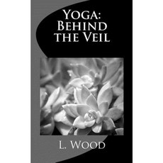 Yoga: Behind the Veil: A Journey of Self Discovery Paperback, Createspace