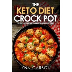 The Keto Diet Crock Pot: Top 75 Easy to Prepare Crock Pot Recipes for Keto Diet Paperback, Createspace Independent Publishing Platform