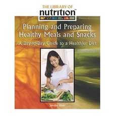 Planning and Prepairing Healthy Meals and Snacks: A Day-To-Day Guide to a Healthier Diet Library Binding, Rosen Publishing Group