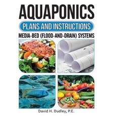Aquaponics Plans and Instructions: Media-Bed (Flood-And-Drain) Systems Paperback, Dudley Enterprises