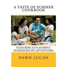 A Taste of Summer Cookbook: 62 Flavorful Recipes Paperback, Createspace Independent Publishing Platform