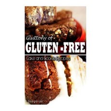 Gluttony of Gluten-Free - Cake and Cookie Recipes Paperback, Createspace Independent Publishing Platform