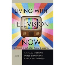 Living with Television Now: Advances in Cultivation Theory & Research Hardcover, Peter Lang Inc., International Academic Publi