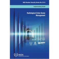 Radiological Crime Scene Management: IAEA Nuclear Security Series 22-G Paperback, International Atomic Energy Agency