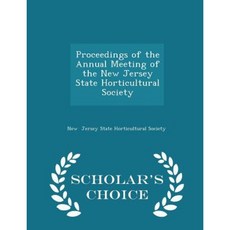 Proceedings of the Annual Meeting of the New Jersey State Horticultural Society - Scholar's Choice Edition Paperback