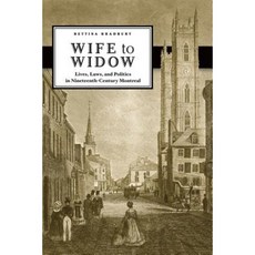 Wife to Widow: Lives Laws and Politics in Nineteenth-Century Montreal Paperback, UBC Press