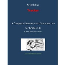 Novel Unit for Tracker: A Complete Literature and Grammar Unit for Grades 4-8 Paperback, Createspace Independent Publishing Platform