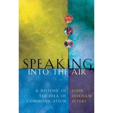 Speaking Into the Air: A History of the Idea of Communication Paperback, University of Chicago Press