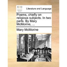 Poems Chiefly on Religious Subjects. in Two Parts. by Mary McMorine ... Paperback, Gale Ecco, Print Editions