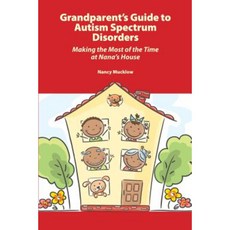 Grandparent's Guide to Autism Spectrum Disorders: Making the Most of the Time at Nana's House Paperback, Autism Asperger Publishing Company