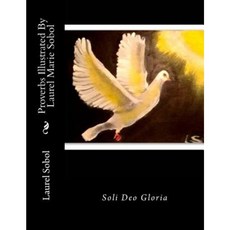 Proverbs Illustrated by Laurel Marie Sobol Paperback, Createspace Independent Publishing Platform