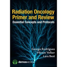 Radiation Oncology Primer and Review: Essential Concepts and Protocols Paperback, Demos Medical Publishing