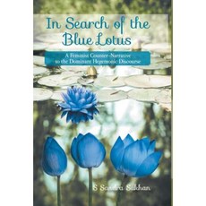 In Search of the Blue Lotus: A Feminist Counter-Narrative to the Dominant Hegemonic Discourse Hardcover, FriesenPress
