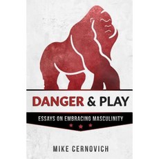 Danger & Play: Essays on Embracing Masculinity Paperback, Createspace Independent Publishing Platform