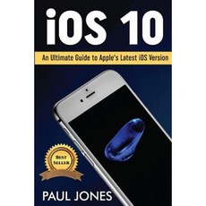 IOS 10: An Ultimate Guide to Apple's Latest IOS Version Paperback, Createspace Independent Publishing Platform