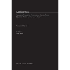 Aggregation: Aggregate Production Functions and Related Topics: Collected Papers of Franklin M. Fisher Paperback, Mit Press