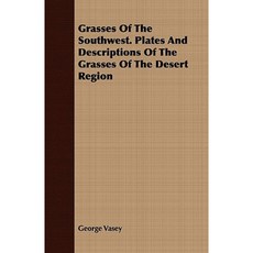 Grasses of the Southwest. Plates and Descriptions of the Grasses of the Desert Region Paperback, Cole Press