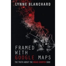 Framed with Google Maps: The Truth about the Brad Cooper Case Paperback, Lynne Blanchard