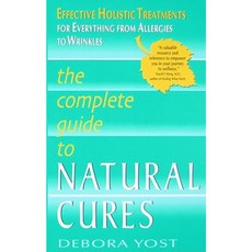 The Complete Guide to Natural Cures: Effective Holistic Treatments for Everything from Allergies to Wrinkles Mass Market Paperbound, HarperTorch