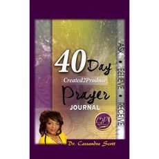 40-Day Created2produce Prayer Journal Hardcover, Cassandra Scott Ministries