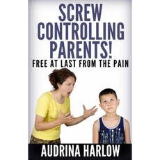 Screw Controlling Parents Paperback, Createspace Independent Publishing Platform