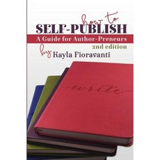 How to Self-Publish: A Guide for Author-Preneurs Paperback, Selah Press, LLC