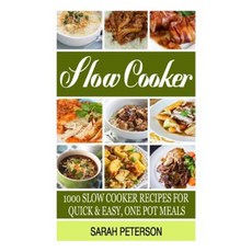 Slow Cooker Recipes: 1000 Slow Cooker Recipes for Quick & Easy One Pot Meals Paperback, Createspace Independent Publishing Platform