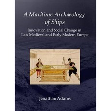 A Maritime Archaeology of Ships: Innovation and Social Change in Late Medieval and Early Modern Europe Paperback
