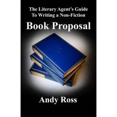 The Literary Agent's Guide to Writing a Non-Fiction Book Proposal Paperback, Andy Ross Agency