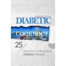 Diabetic Cookbook: 25 Healthy and Delicious Diabetic Recipes Paperback, Createspace Independent Publishing Platform