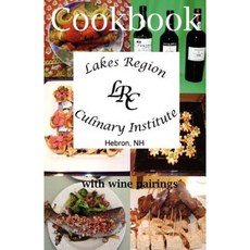 Lakes Region Culinary Institute Cookbook: Recipes from the Cooking School Paperback, Createspace Independent Publishing Platform