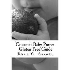 Gourmet Baby Puree: Gluten Free Guide Paperback, Createspace Independent Publishing Platform