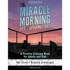 The Miracle Morning Art of Affirmations: A Positive Coloring Book for Adults and Kids Paperback, Hal Elrod International, Inc.