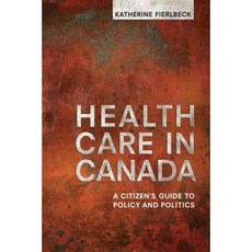 Health Care in Canada: A Citizen's Guide to Policy and Politics Paperback, University of Toronto Press