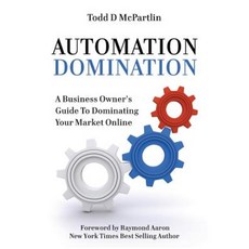 Automation Domination: A Business Owner's Guide to Dominating Your Market Online Paperback, Authority Press