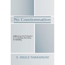 No Condemnation: Rethinking Guilt Motivation in Counseling Preaching & Parenting Paperback