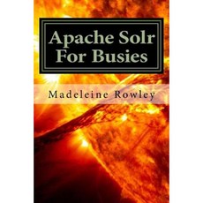 Apache Solr for Busies Paperback, Createspace Independent Publishing Platform