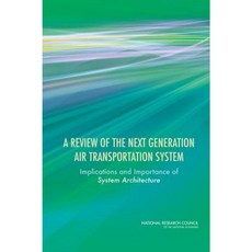 A Review of the Next Generation Air Transportation System: Implications and Importance of System Architecture Paperback, National Academies Press