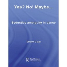 Yes? No! Maybe...: Seductive Ambiguity in Dance Hardcover, Routledge