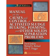 Manual on the Causes and Control of Activated Sludge Bulking Foaming and Other Solids Separation Problems 3rd Edition Paperback, CRC Press